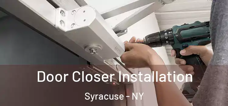  Door Closer Installation Syracuse - NY