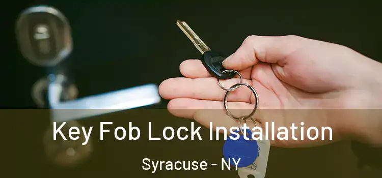 Key Fob Lock Installation Syracuse - NY